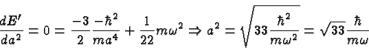 \begin{displaymath}\bgroup\color{black}{dE'\over{da^2}}=0={-3\over 2}{-\hbar^2\o...
...hbar^2\over{m\omega^2}}}=\sqrt{33}{\hbar\over{m\omega}} \egroup\end{displaymath}