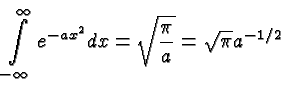 \begin{displaymath}\bgroup\color{black} \int\limits^\infty_{-\infty} e^{-ax^2} dx =\sqrt{\pi\over a}
= \sqrt{\pi}a^{-1/2}\egroup\end{displaymath}