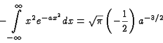 \begin{displaymath}\bgroup\color{black} -\int\limits^\infty_{-\infty} x^2 e^{-ax^2} dx
= \sqrt{\pi}\left(-{1\over 2}\right)a^{-3/2} \egroup\end{displaymath}