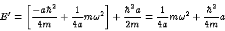 \begin{displaymath}\bgroup\color{black}E'=\left[{-a\hbar^2\over{4m}}+{1\over{4a}...
...a\over{2m}}={1\over{4a}}m\omega^2 + {\hbar^2\over{4m}}a \egroup\end{displaymath}