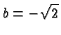 \bgroup\color{black}$b=-\sqrt{2}$\egroup