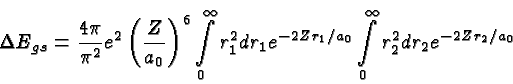 \begin{displaymath}\bgroup\color{black}\Delta E_{gs} = {4\pi\over{\pi^2}}e^2\lef...
...r_1/a_0}
\int\limits^\infty_0 r^2_2dr_2 e^{-2Zr_2/a_0} \egroup\end{displaymath}
