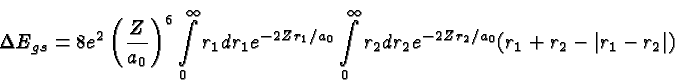 \begin{displaymath}\bgroup\color{black}\Delta E_{gs} = 8 e^2\left({Z\over{a_0}}\...
...ty_0 r_2dr_2 e^{-2Zr_2/a_0} (r_1+r_2-\vert r_1-r_2\vert)\egroup\end{displaymath}
