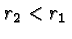 \bgroup\color{black}$r_2<r_1$\egroup
