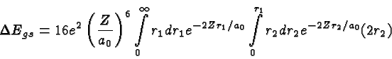 \begin{displaymath}\bgroup\color{black}\Delta E_{gs} = 16 e^2\left({Z\over{a_0}}...
.../a_0}
\int\limits^{r_1}_0 r_2dr_2 e^{-2Zr_2/a_0} (2r_2)\egroup\end{displaymath}