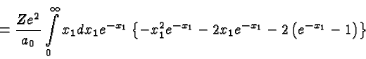 \begin{displaymath}\bgroup\color{black} = {Ze^2\over{a_0}} \int\limits^\infty_0 ...
...x_1} -2x_1e^{-x_1} -2\left( e^{-x_1} -1\right) \right\} \egroup\end{displaymath}