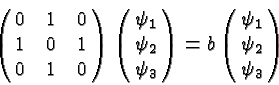 \begin{displaymath}\bgroup\color{black}\left(\matrix{0&1&0\cr 1&0&1\cr
0&1&0}\r...
...right)=b\left(\matrix{\psi_1\cr \psi_2\cr \psi_3}\right)\egroup\end{displaymath}