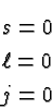\begin{eqnarray*}
& s=0 \\
& \ell=0 \\
& j=0
\end{eqnarray*}