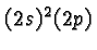 \bgroup\color{black}$(2s)^2(2p)$\egroup