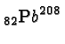 \bgroup\color{black}$_{82}{\mathrm Pb}^{208}$\egroup