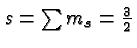 $s=\sum m_s={3\over 2}$