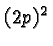 $(2p)^2$