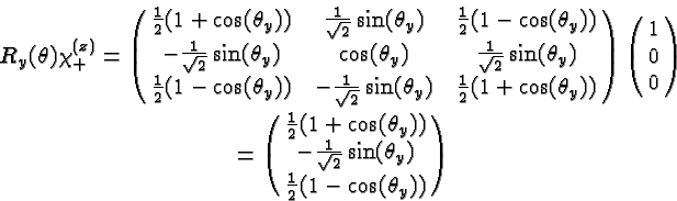 \begin{eqnarray*}
& R_y(\theta)\chi^{(z)}_+=\left(\matrix{
{1\over 2}(1+\cos(\th...
...\sqrt{2}}\sin(\theta_y)\cr {1\over 2}(1-\cos(\theta_y)) }\right)
\end{eqnarray*}