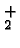 \bgroup\color{black}$_2^+$\egroup