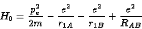 \begin{displaymath}\bgroup\color{black}H_0 = {p^2_e\over {2m}} - {e^2\over{r_{1A}}} - {e^2\over{r_{1B}}} + {e^2\over{R_{AB}}}\egroup\end{displaymath}