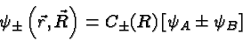 \begin{displaymath}\bgroup\color{black}\psi_\pm\left(\vec{r},\vec{R}\right)=C_\pm(R)\left[\psi_A\pm\psi_B\right]\egroup\end{displaymath}