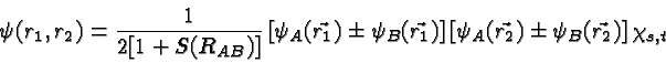 \begin{displaymath}\bgroup\color{black}\psi(r_1,r_2)
= {1\over {2[1+S(R_{AB})]}...
...\psi_A(\vec{r_2})\pm \psi_B(\vec{r_2})\right] \chi_{s,t}\egroup\end{displaymath}
