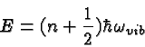 \begin{displaymath}\bgroup\color{black}E=(n+{1\over 2})\hbar\omega_{vib}\egroup\end{displaymath}