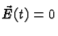 $\vec{E}(t)=0$