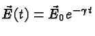 $\vec{E}(t)=\vec{E}_0 e^{-\gamma t}$