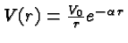 $V(r)={V_0 \over r}e^{-\alpha r}$