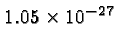 \bgroup\color{black}$1.05 \times 10^{-27}$\egroup