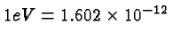 \bgroup\color{black}$1 eV = 1.602 \times 10^{-12}$\egroup