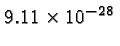 \bgroup\color{black}$9.11 \times 10^{-28}$\egroup