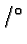 \bgroup\color{black}$/^{\circ}$\egroup