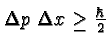 \bgroup\color{black}$\Delta p\; \Delta x \geq {\hbar\over 2}$\egroup