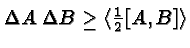 \bgroup\color{black}$\Delta A\; \Delta B \geq \langle{1\over 2} [A,B]\rangle$\egroup