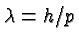 \bgroup\color{black}$\lambda = h/p$\egroup