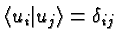 \bgroup\color{black}$\langle u_i\vert u_j\rangle=\delta_{ij}$\egroup
