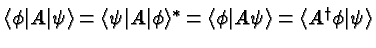 \bgroup\color{black}$\langle\phi\vert A\vert\psi\rangle=\langle\psi\vert A\vert\...
...^*=
\langle\phi\vert A\psi\rangle=\langle A^\dagger\phi\vert\psi\rangle$\egroup