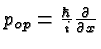 \bgroup\color{black}$p_{op} = {\hbar\over i}{\partial\over \partial x}$\egroup