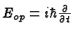 \bgroup\color{black}$E_{op} = i\hbar {\partial\over \partial t}$\egroup