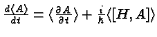 \bgroup\color{black}${d\langle A\rangle \over dt}=
\langle {\partial A\over \partial t}\rangle +{i\over \hbar}\langle [H,A]\rangle $\egroup
