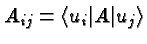 \bgroup\color{black}$A_{ij}=\langle u_i\vert A\vert u_j\rangle$\egroup