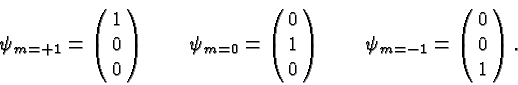 \begin{displaymath}\bgroup\color{black}\psi_{m=+1}=\left(\matrix{1\cr 0\cr 0}\ri...
...ht)\qquad
\psi_{m=-1}=\left(\matrix{0\cr 0\cr 1}\right).\egroup\end{displaymath}