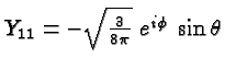 \bgroup\color{black}$Y_{11} = -\sqrt{3\over 8\pi}\; e^{i\phi}\; \sin\theta$\egroup