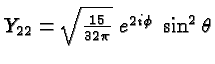 \bgroup\color{black}$Y_{22} = \sqrt{15\over 32\pi}\; e^{2i\phi}\; \sin^2\theta$\egroup