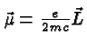 \bgroup\color{black}$\vec{\mu} = {e\over 2mc}\vec{L}$\egroup