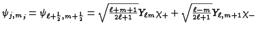 \bgroup\color{black}$\psi_{j,m_j}=\psi_{\ell +{1\over 2},m+{1\over 2}}=
\sqrt{\e...
...ell +1}Y_{\ell m}\chi_+ +\sqrt{\ell -m\over 2\ell +1}Y_{\ell ,m+1}\chi_-$\egroup