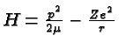 \bgroup\color{black}$H = {p^2\over 2\mu}-{Ze^2\over r}$\egroup