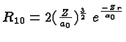 \bgroup\color{black}$R_{10} = 2({Z\over a_0})^{3\over 2}\; e^{-Zr\over a_0}$\egroup