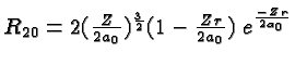 \bgroup\color{black}$R_{20} = 2({Z\over 2a_0})^{3\over 2} (1-{Zr\over 2a_0})\;e^{-Zr\over 2a_0}$\egroup