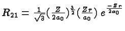 \bgroup\color{black}$R_{21} = {1\over\sqrt 3}({Z\over 2a_0})^{3\over 2} ({Zr\over a_0})\;e^{-Zr\over 2a_0}$\egroup