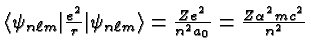 \bgroup\color{black}$\langle\psi_{n\ell m}\vert{e^2\over r}\vert\psi_{n\ell m}\rangle={Ze^2\over n^2a_0}={Z\alpha^2mc^2\over n^2}$\egroup