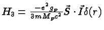 \bgroup\color{black}$H_3={-e^2g_p\over 3mM_pc^2}\vec{S}\cdot\vec{I}\delta({r})$\egroup
