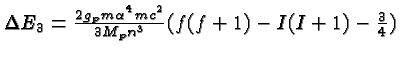 \bgroup\color{black}$\Delta E_{3}={2g_pm\alpha^4mc^2\over 3M_pn^3}(f(f+1)-I(I+1)-{3\over 4})$\egroup